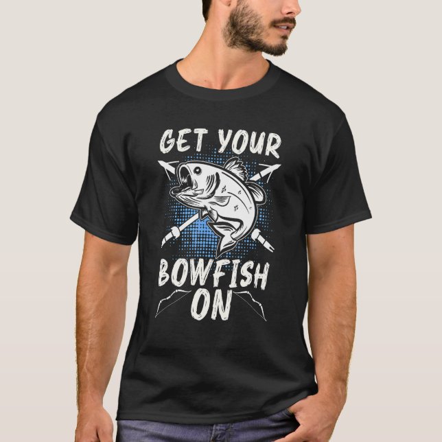 Get Your Bowfish On Love Hunting Fish Fisherman Bo T-Shirt (Vorderseite)