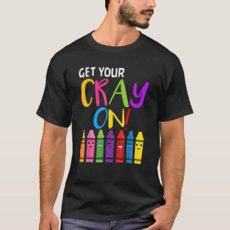 Get Your Cray On Kindergarten Teachers Back To Sch T-Shirt