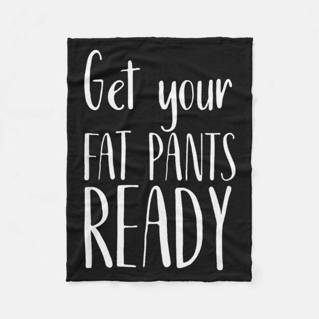 Get Your Fat Pants Ready - Funny Thanksgiving T Sh Fleecedecke (Vorderseite)