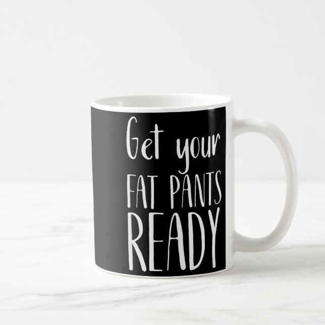 Get Your Fat Pants Ready - Funny Thanksgiving T Sh Kaffeetasse (Rechts)
