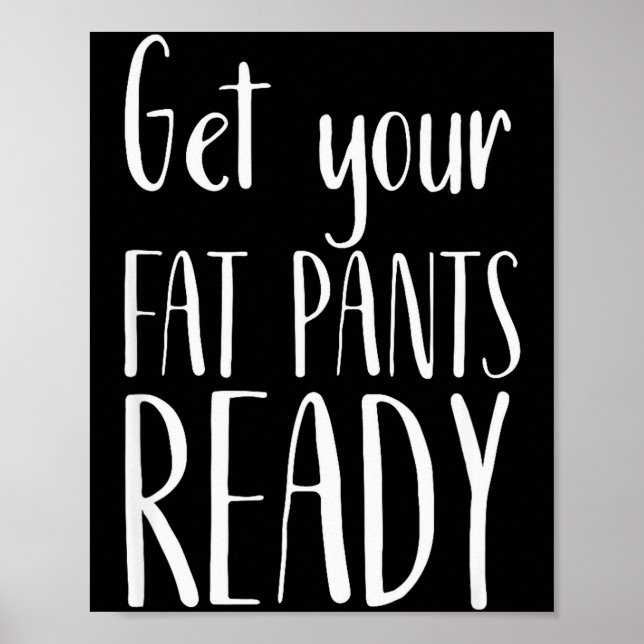 Get Your Fat Pants Ready - Funny Thanksgiving T Sh Poster (Vorne)