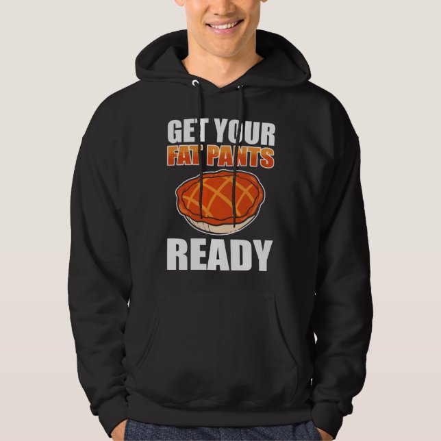 Get Your Fat Pants Ready Pumpkin Pie Thanksgiving  Hoodie (Vorderseite)