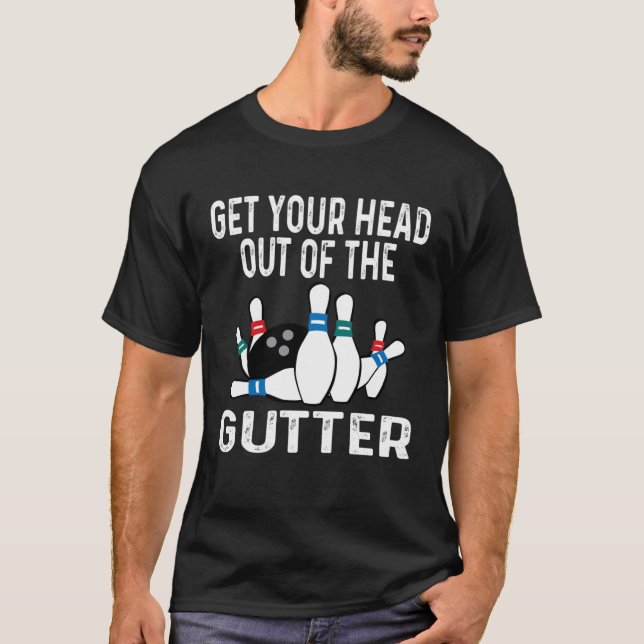 Get Your Head Out Of The Gutter Bowling Ball Pins  T-Shirt (Vorderseite)