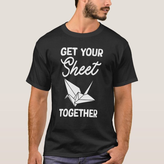 Get Your Sheet Together T-Shirt (Vorderseite)