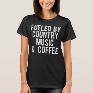 Getankt durch Countrymusik und Kaffee T-Shirt
