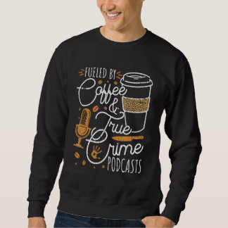 Getankt von Kaffee Wahre Kriminalität & Podcasts W Sweatshirt