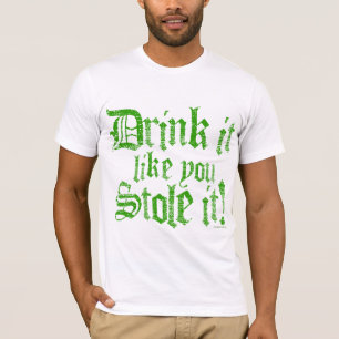 Getränk, das es Sie mag, stahl es! T-Shirt
