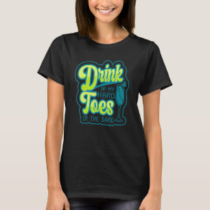 Getränk in meiner Hand Zehen im Sand Strand Trinke T-Shirt