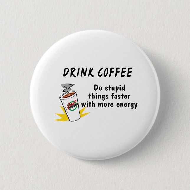 Getränk-Kaffee tun dumme Sachen schneller mit… Button (Vorderseite)