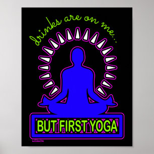 GETRÄNKE SIND AUF MIR, ABER ERSTE YOGA lustige Yog Poster