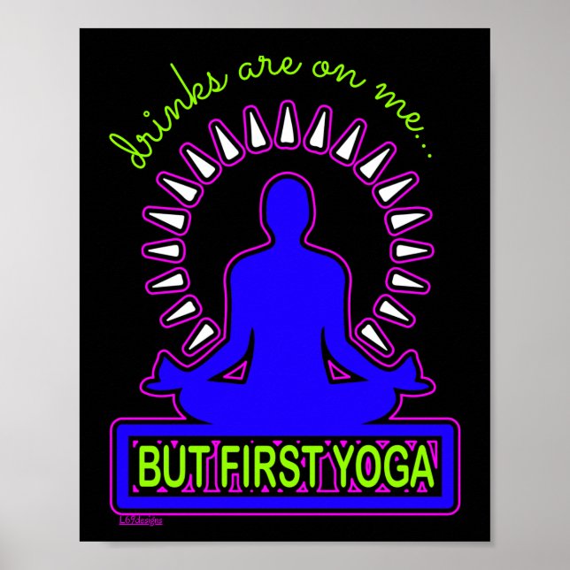 GETRÄNKE SIND AUF MIR, ABER ERSTE YOGA lustige Yog Poster (Vorne)
