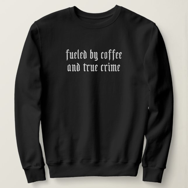 Getrennt von Kaffee und wahren Verbrechen Sweatshirt (Design vorne)