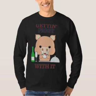 Gettin' Piggy mit it Pig trinken sarkastisch T-Shirt