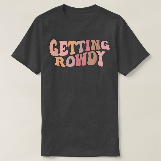 Getting Rowdy Bride Group Bridal Wedding Party Fun T-Shirt (Design vorne)