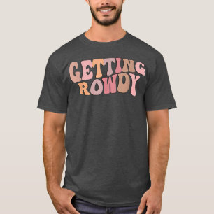 Getting Rowdy Bride Group Bridal Wedding Party Fun T-Shirt