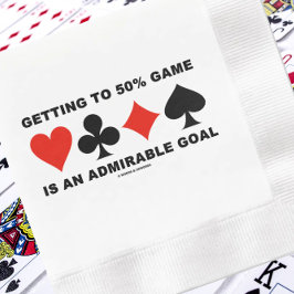 Getting To 50% Game Is An Admirable Goal Serviette