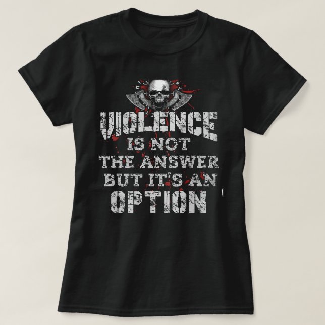 Gewalt ist nicht die Antwort, sondern eine Option T-Shirt (Design vorne)