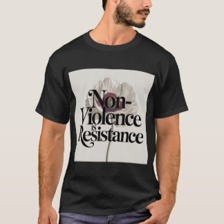 Gewaltlosigkeit ist Widerstand T-Shirt