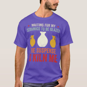 Gewartet für Keramiken, die glänzend gezwitschert  T-Shirt