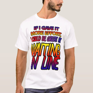 Gewartet in Linie erfordert Mühe! T-Shirt