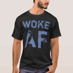Geweckt AF - Progressive Politik T-Shirt