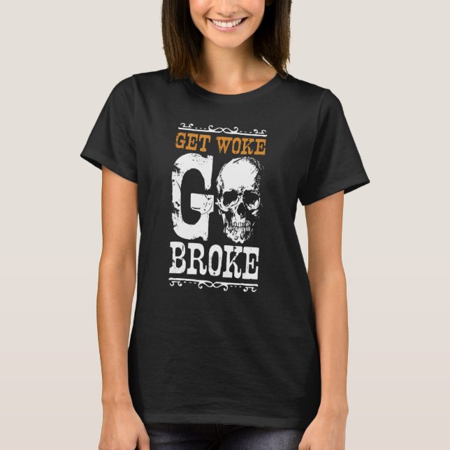 Geweckt Go Broke Unwoke Meme 1 T-Shirt (Vorderseite)