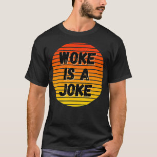 Geweckt ist ein Joke Anti Geweckt nicht politisch T-Shirt