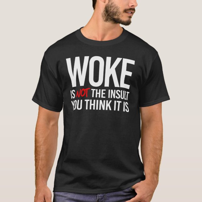 Geweckt ist nicht das Insult, das Sie für richtig  T-Shirt (Vorderseite)