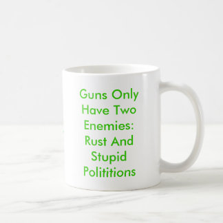 Gewehre haben nur zwei Feinde: Rost AndStupid Kaffeetasse