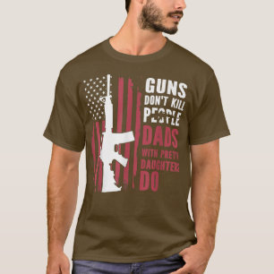 Gewehre töten Menschen nicht mit hübschen Töchtern T-Shirt