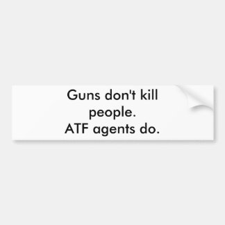 Gewehre töten nicht Leute. Atf-Agenten tun Autoaufkleber