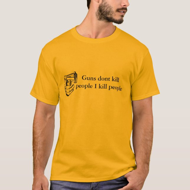 Gewehre töten nicht Leute, die ich Leute töte T-Shirt (Vorderseite)