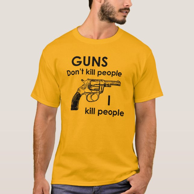 Gewehre töten nicht Leute, die ich Leute töte T-Shirt (Vorderseite)