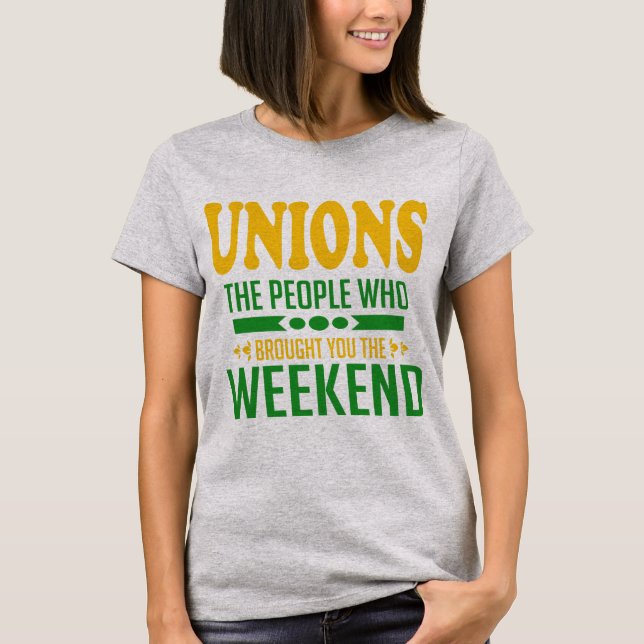 Gewerkschaften: Die Leute, die dir das Wochenende  T-Shirt (Vorderseite)