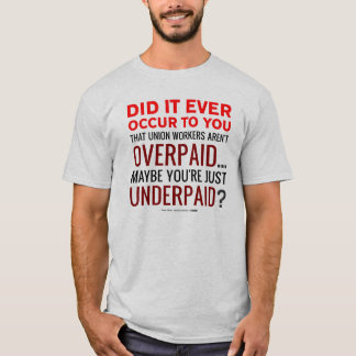 Gewerkschafts-Arbeitskräfte überbezahlt? Nein, T-Shirt