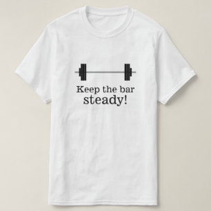 Gewichtstraining: Behalt das Bar beständig! T-Shirt