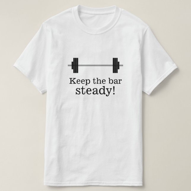 Gewichtstraining: Behalt das Bar beständig! T-Shirt (Design vorne)