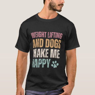 Gewichtszunahme und Hunde machen mich glücklich T-Shirt