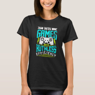GEWINNE SPIELE MIT RUTHLOSER EFFIZIENZ Gaming T-Shirt