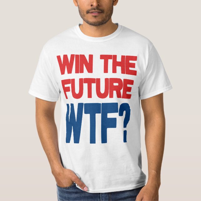 Gewinnen Sie die Zukunft - WTF? T-Shirt (Vorderseite)