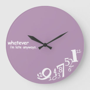 Gewohnheit, was auch immer ich irgendwie spät bin große wanduhr