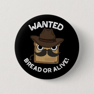 Gewollt Brot oder lebende Funny Food Puff Dark BG Button