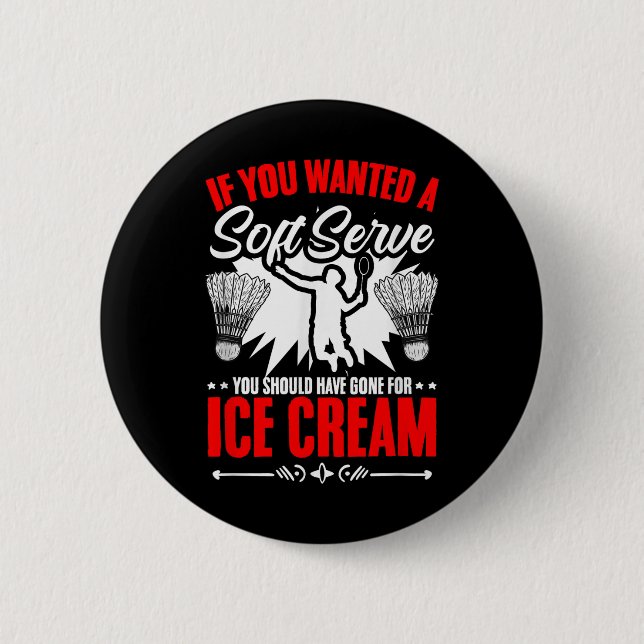 Gewünscht ein Soft-Serve-Shuttle-Sport-Hobby Badmi Button (Vorderseite)
