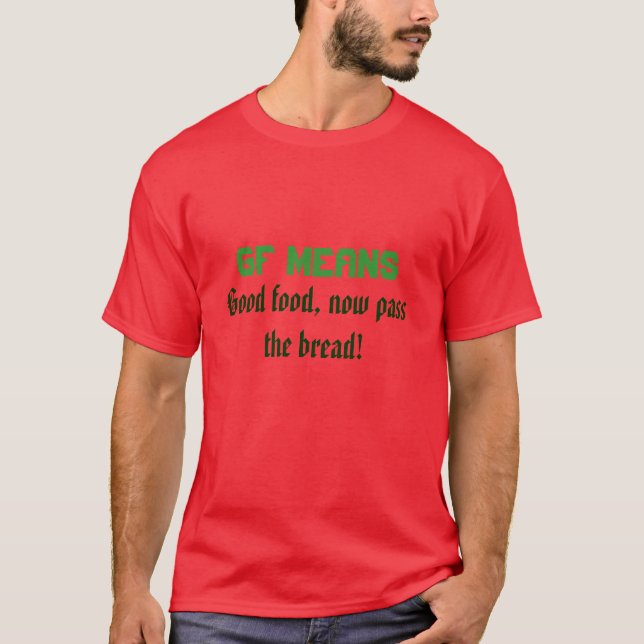 GF bedeutet gute Nahrung, führen jetzt das Brot! T-Shirt (Vorderseite)