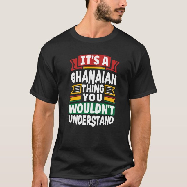Ghana Ghanaian Ghana Flag Its A Ghanaian Thing     T-Shirt (Vorderseite)