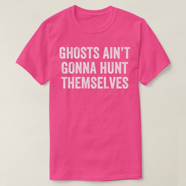 Ghost Jagdgeister Aint Gonna Jagd sich selbst Par T-Shirt (Design vorne)
