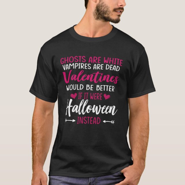 Ghosts Are White Vampires Are Dead Valentine Hallo T-Shirt (Vorderseite)