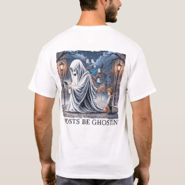 Ghosts Be Ghostin’ Front & Back T-Shirt