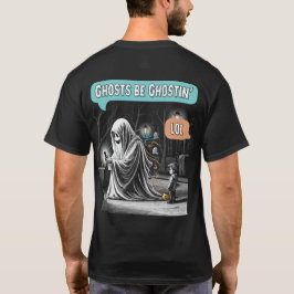 Ghosts Be Ghostin’ LOL Front & Back T-Shirt
