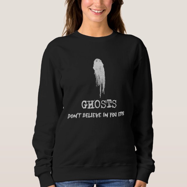 Ghosts Don't Believe in You Either Halloween Sweatshirt (Vorderseite)